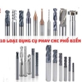 10 loại dụng cụ Phay CNC phổ biến và cách lựa chọn