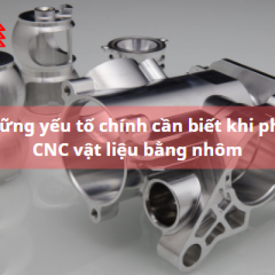 Các yếu tố chính phải tuân thủ khi gia công phay CNC cho các sản phẩm bằng nhôm